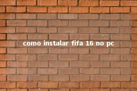 como instalar fifa 16 no pc