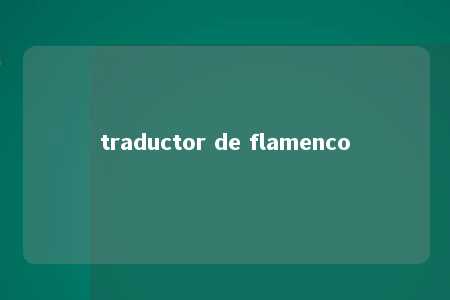 traductor de flamenco