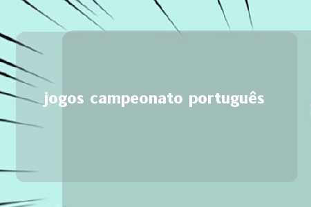 jogos campeonato português