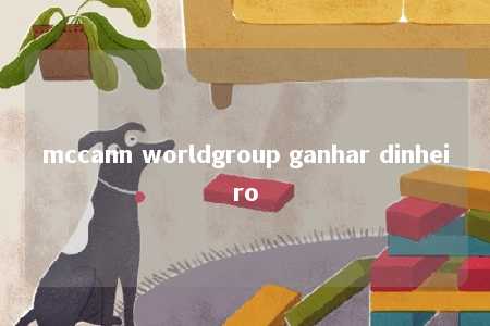 mccann worldgroup ganhar dinheiro