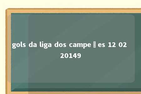 gols da liga dos campeões 12 02 20149