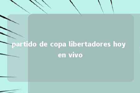 partido de copa libertadores hoy en vivo