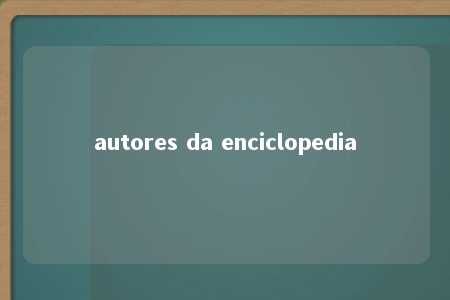 autores da enciclopedia