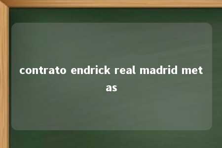 contrato endrick real madrid metas