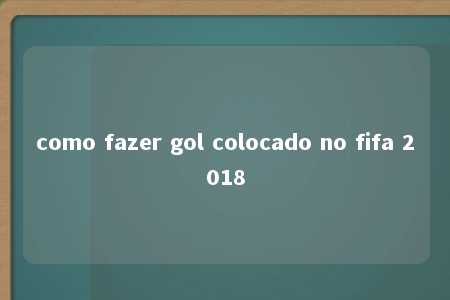 como fazer gol colocado no fifa 2018