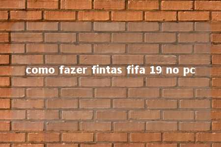 como fazer fintas fifa 19 no pc