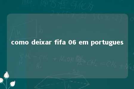 como deixar fifa 06 em portugues