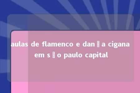 aulas de flamenco e dança cigana em são paulo capital
