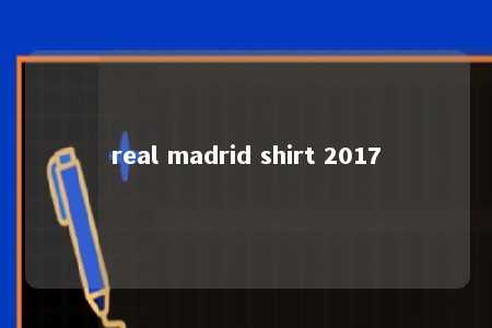 real madrid shirt 2017