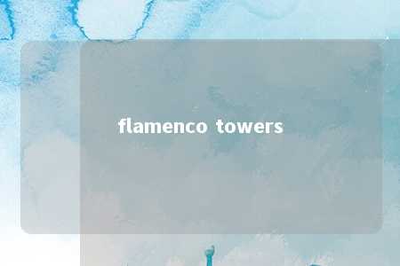 flamenco towers