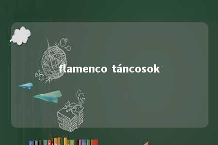 flamenco táncosok