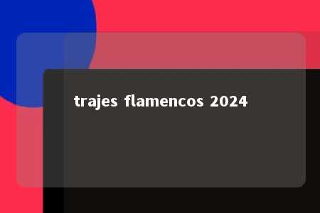 trajes flamencos 2024