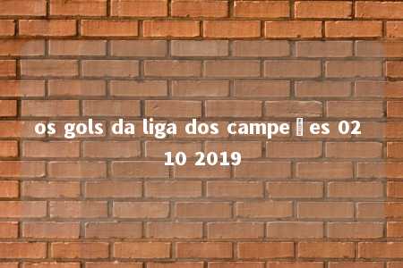 os gols da liga dos campeões 02 10 2019