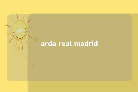 arda real madrid