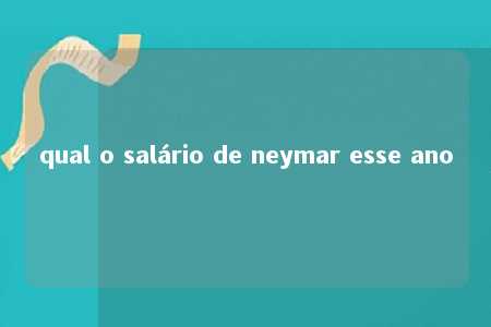 qual o salário de neymar esse ano