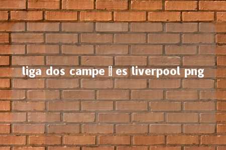 liga dos campeões liverpool png