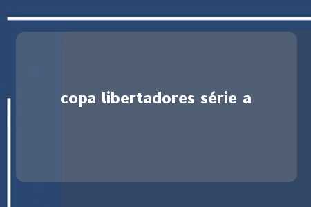 copa libertadores série a