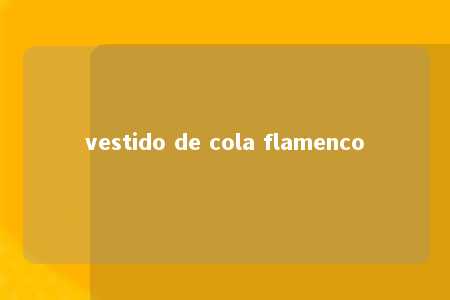 vestido de cola flamenco