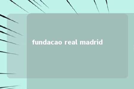 fundacao real madrid