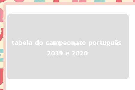 tabela do campeonato português 2019 e 2020