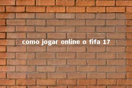 como jogar online o fifa 17