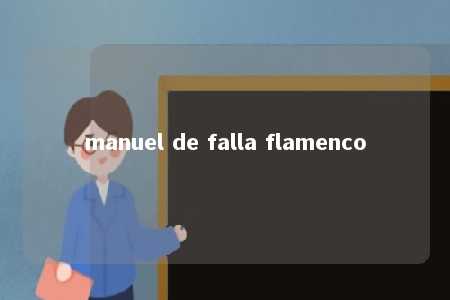 manuel de falla flamenco