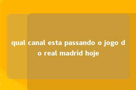 qual canal esta passando o jogo do real madrid hoje