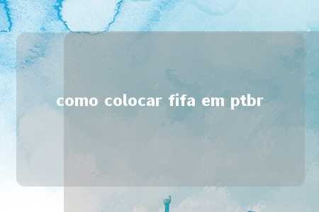 como colocar fifa em ptbr