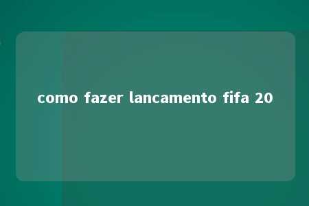 como fazer lancamento fifa 20