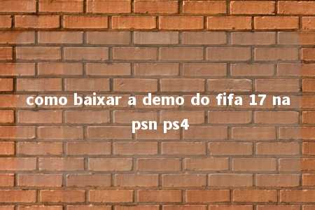 como baixar a demo do fifa 17 na psn ps4