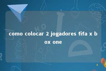 como colocar 2 jogadores fifa x box one