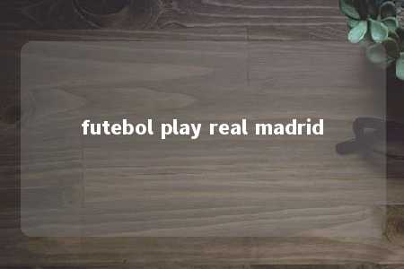 futebol play real madrid