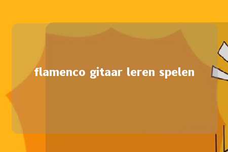 flamenco gitaar leren spelen