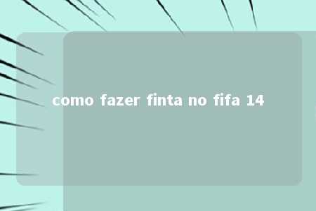 como fazer finta no fifa 14