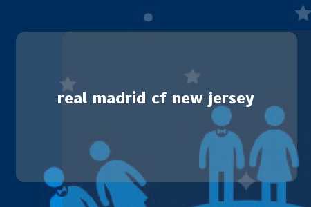 real madrid cf new jersey