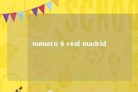 numero 6 real madrid