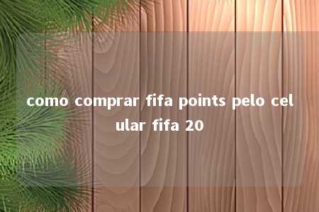 como comprar fifa points pelo celular fifa 20