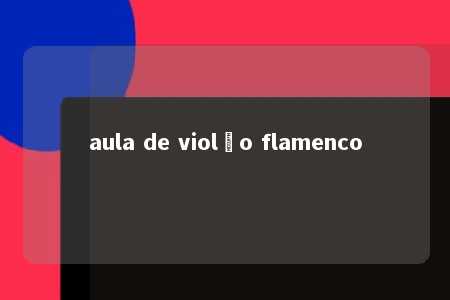 aula de violão flamenco