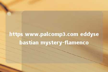 https www.palcomp3.com eddysebastian mystery-flamenco