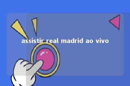 assistir real madrid ao vivo