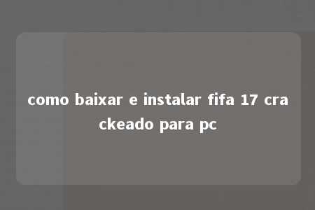 como baixar e instalar fifa 17 crackeado para pc