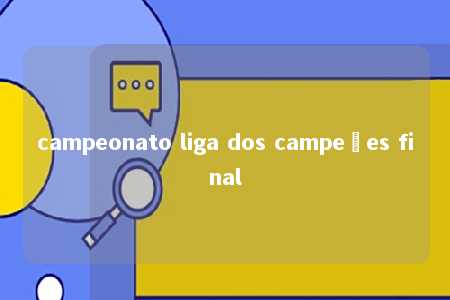 campeonato liga dos campeões final