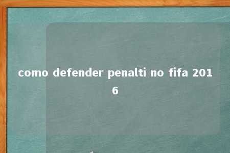 como defender penalti no fifa 2016