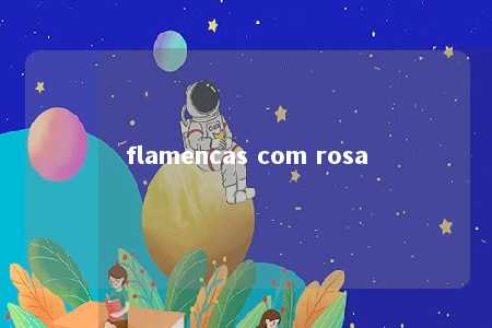 flamencas com rosa