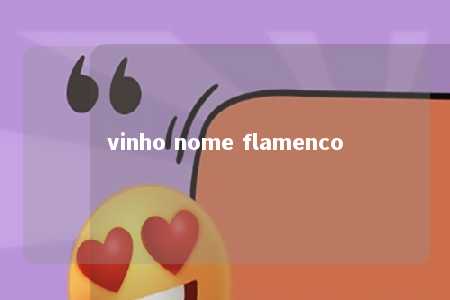 vinho nome flamenco