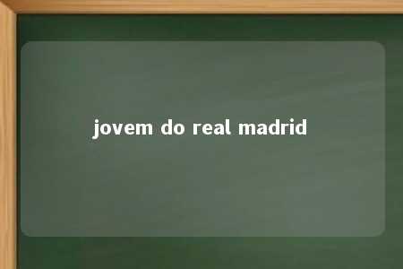 jovem do real madrid