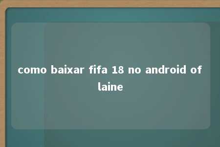 como baixar fifa 18 no android oflaine