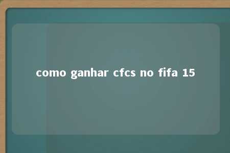 como ganhar cfcs no fifa 15