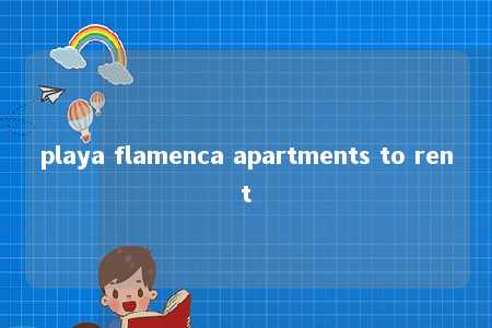 playa flamenca apartments to rent