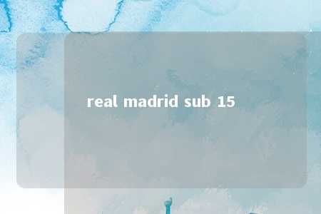 real madrid sub 15